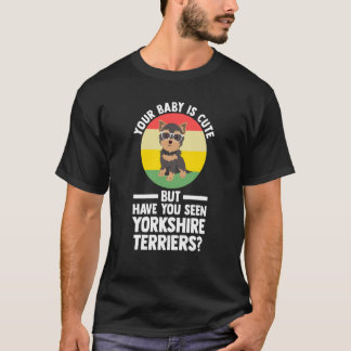 Camiseta your baby is cute but yorkshire terrier yorkshire 