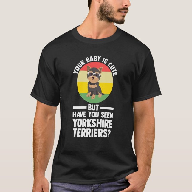 Camiseta your baby is cute but yorkshire terrier yorkshire  (Anverso)