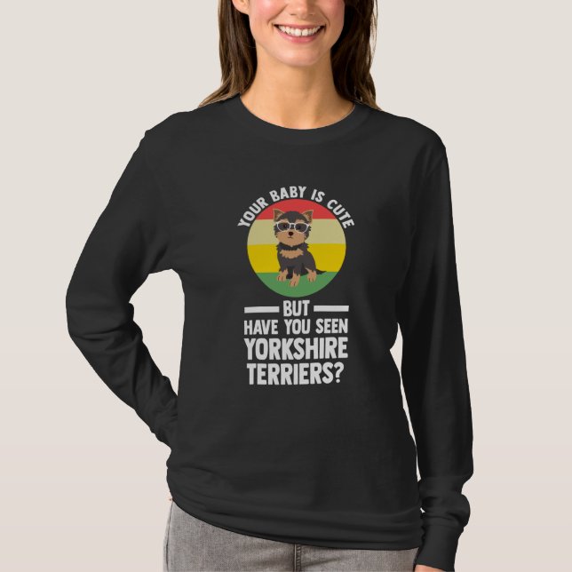 Camiseta your baby is cute but yorkshire terrier yorkshire  (Anverso)