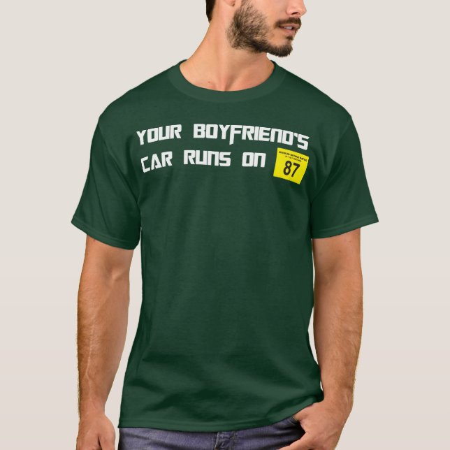 Camiseta Your Boyfriends Car Runs On 87 Octane Funny Joke C (Anverso)