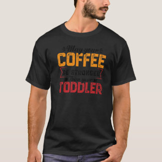 Camiseta Your Coffee Be Stronger Childcare Daycare Teacher