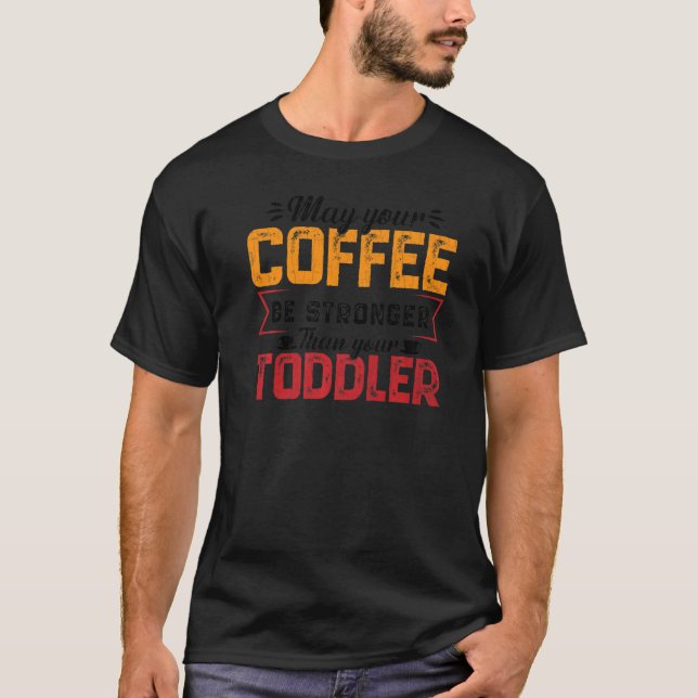 Camiseta Your Coffee Be Stronger Childcare Daycare Teacher  (Anverso)