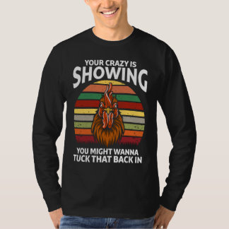 Camiseta Your Crazy Is Showing You Might Wanna  Rooster