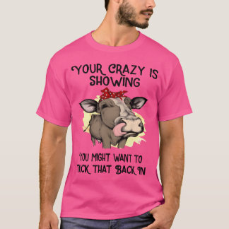 Camiseta your crazy is showing you might want to tuck frien