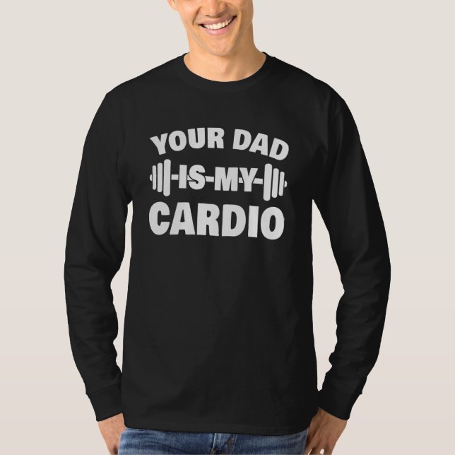 Camiseta Your Dad Is My Cardio Fathers Day Womens Mens (Anverso)