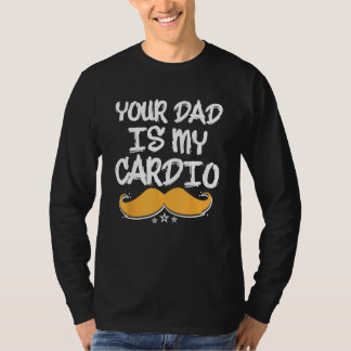 Camiseta Your Dad Is My Cardio Fitness Health Exercise Nutr