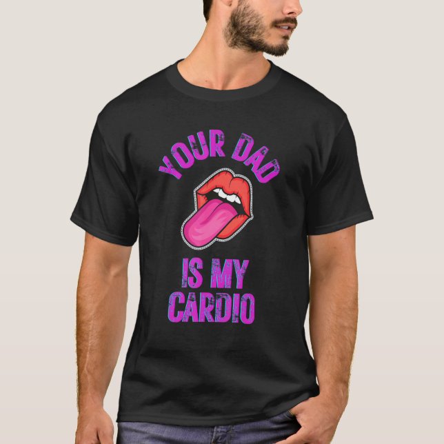 Camiseta Your Dad Is My Cardio Funny Quotes Pun Humor Sarca (Anverso)