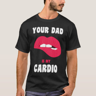 Camiseta Your Dad Is My Cardio Juicy Lips Workout Hot Dad F
