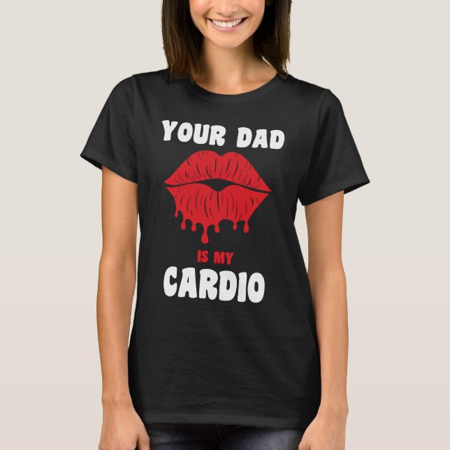 Camiseta Your Dad Is My Cardio Juicy Lips Workout Hot Dad F (Anverso)