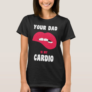 Camiseta Your Dad Is My Cardio Juicy Lips Workout Hot Dad F