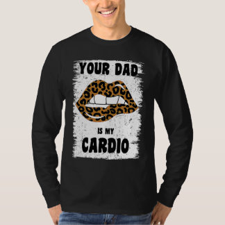 Camiseta Your Dad Is My Cardio Leopard Lips Workout Hot Dad