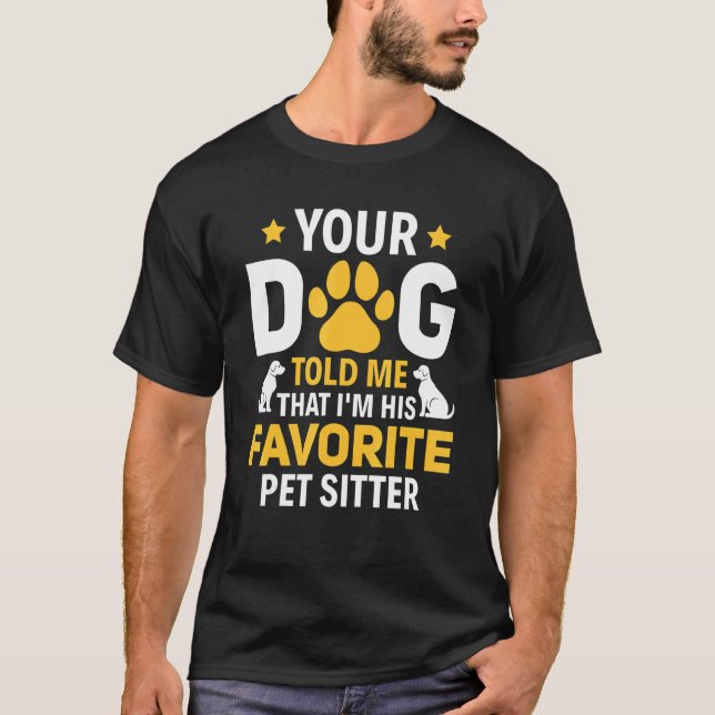 Camiseta Your Dog Told Me I'm His Favorite Pet Watcher Pet  (Anverso)