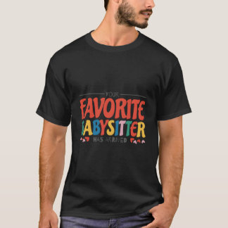 Camiseta Your Favorite Babysitter Has Arrived Babysitting B