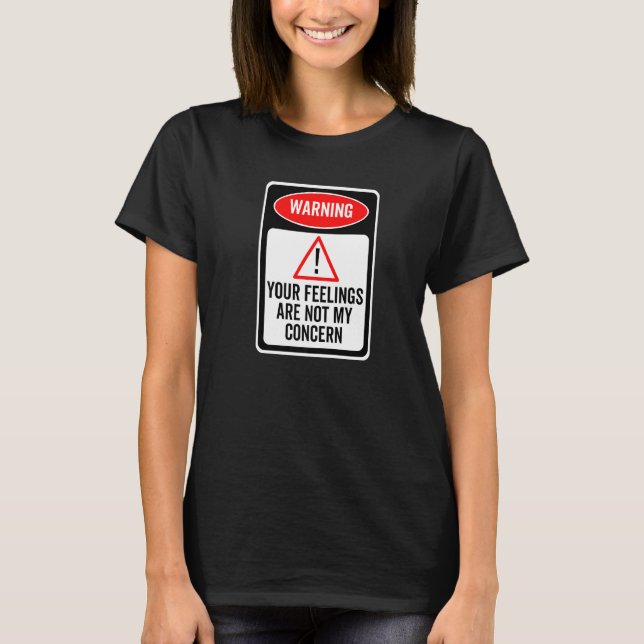 Camiseta Your Feelings Are Not My Concern Warning Sign Sarc (Anverso)