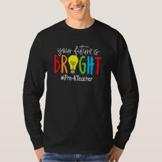 Camiseta Your Future Is Bright Pre K Teacher