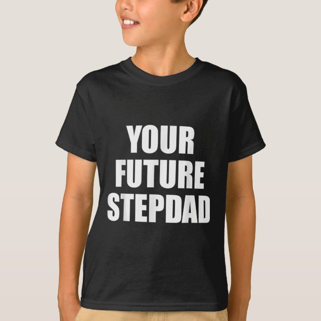 Camiseta Your Future Stepdad Quote  (Anverso)