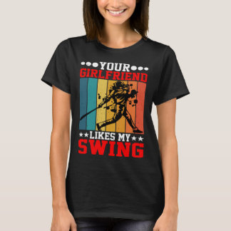 Camiseta Your Girlfriend Likes My Swing ----