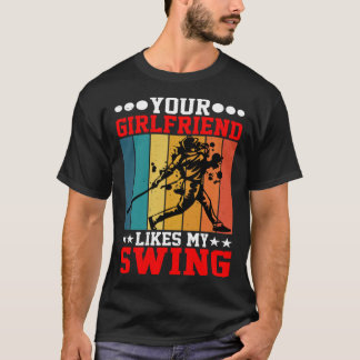 Camiseta Your Girlfriend Likes My Swing ----