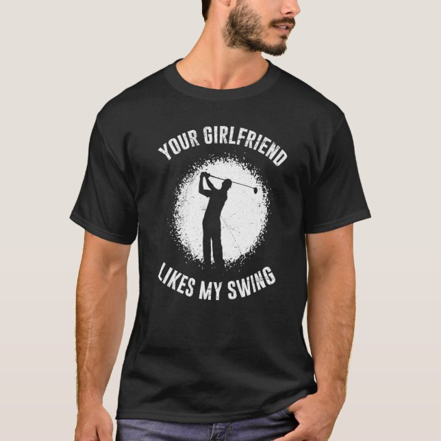 Camiseta Your Girlfriend Likes My Swing Golf for Men (Anverso)