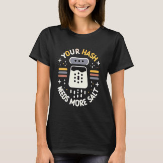 Camiseta Your Hash Needs More Salt Cybersecurity Pun Softwa