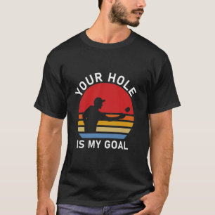 Camiseta Your Hole Is My Goal Cornhole