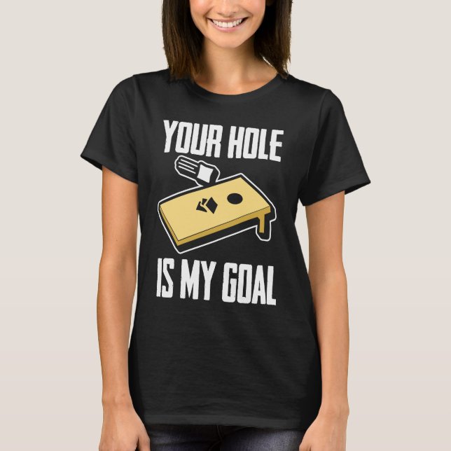 Camiseta Your Hole Is My Goal  Cornhole Player Cornhole (Anverso)