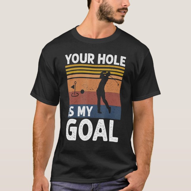 Camiseta Your Hole Is My Goal Golf Player Golfing Humor Pun (Anverso)