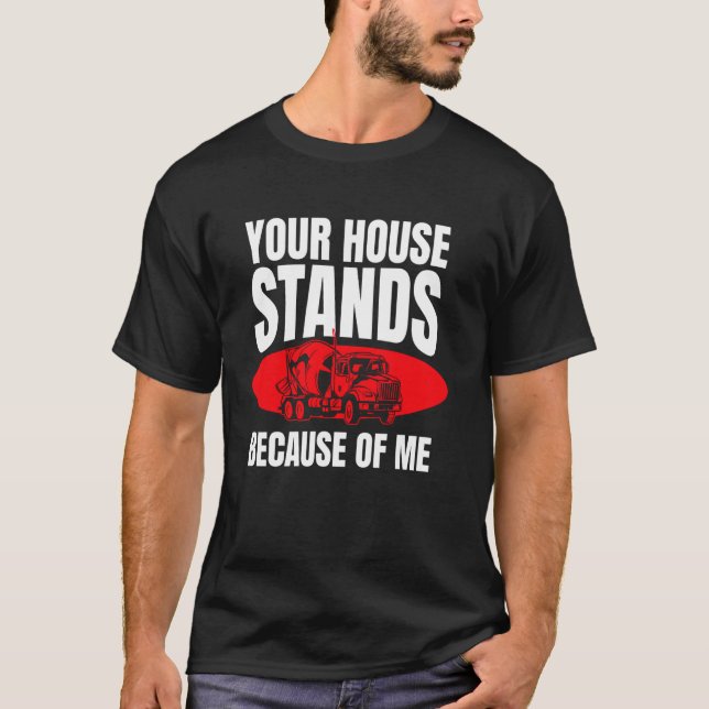 Camiseta Your House Stands Because Of Me Concrete Worker Cr (Anverso)