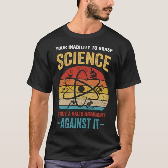 Camiseta Your Inability To Grasp Science Is Not A Valid Arg (Anverso)