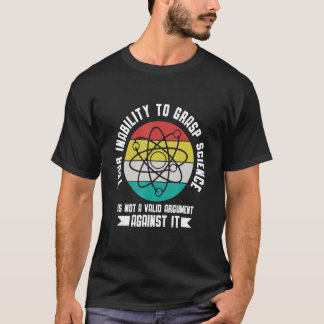 Camiseta Your insability to Grasp Science is not an Argumen