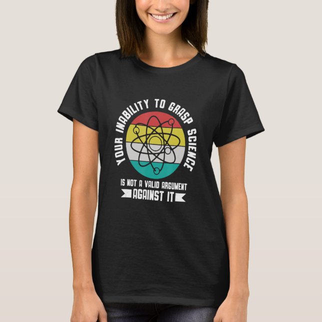 Camiseta Your insability to Grasp Science is not an Argumen (Anverso)