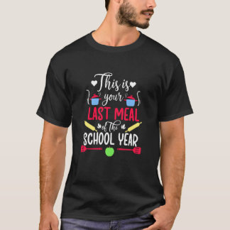 Camiseta Your Last Meal Lunch Lady Last Day of School Lunch
