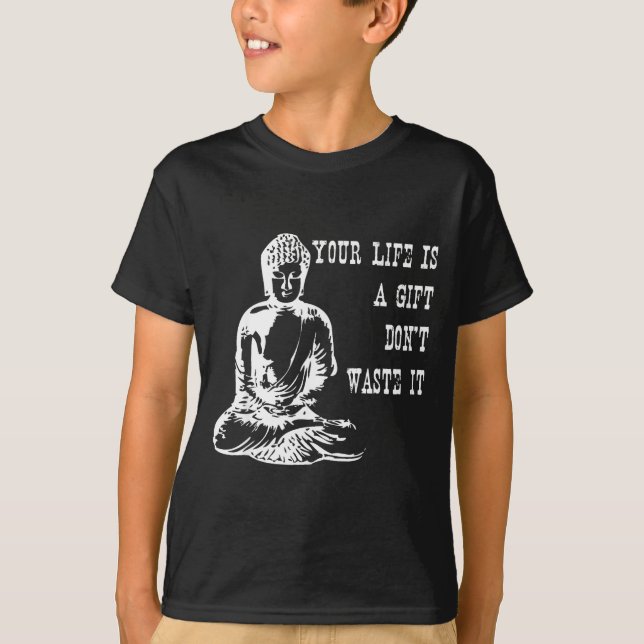 Camiseta Your Life Is A Gift Don’t Waste It Buddha Meditati (Anverso)