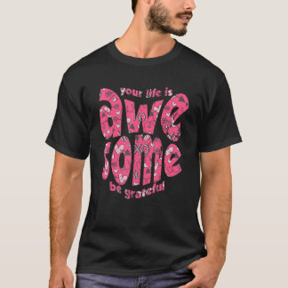Camiseta Your Life Is Awesome Be Grateful Pink Heart Motiva
