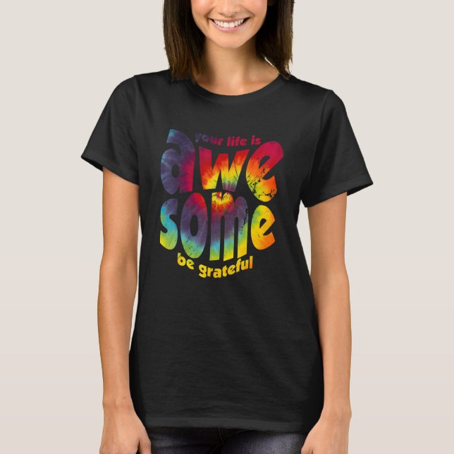 Camiseta Your Life Is Awesome Be Grateful Tie Dye Motivatio (Anverso)