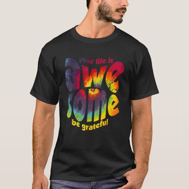 Camiseta Your Life Is Awesome Be Grateful Tie Dye Motivatio (Anverso)