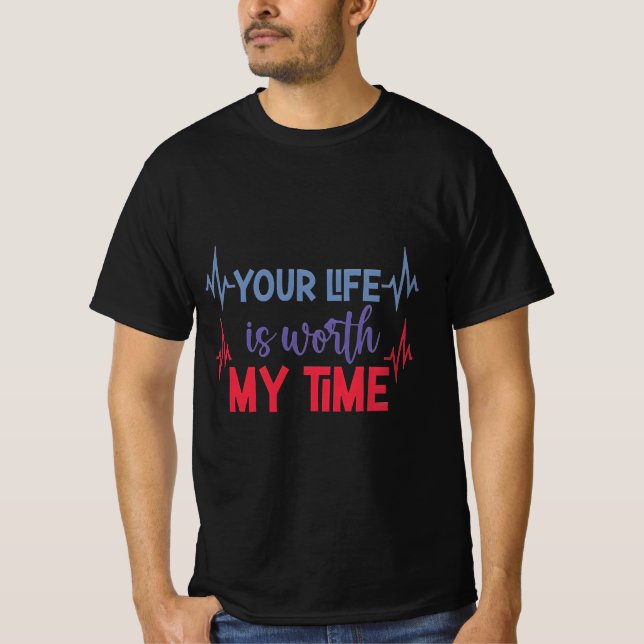 CAMISETA YOUR LIFE IS WORTH MY TIME (Anverso)