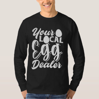 Camiseta Your Local Egg Dealer   Egg Inflation Chicken Farm