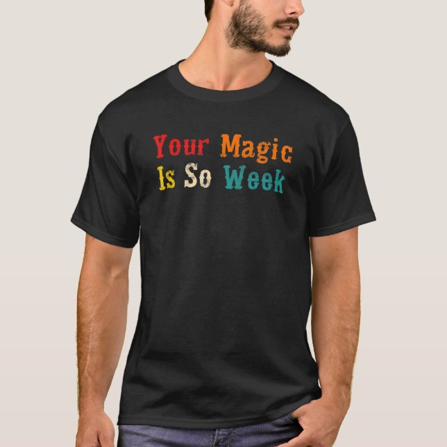 Camiseta Your magic is so week Apparel (Anverso)