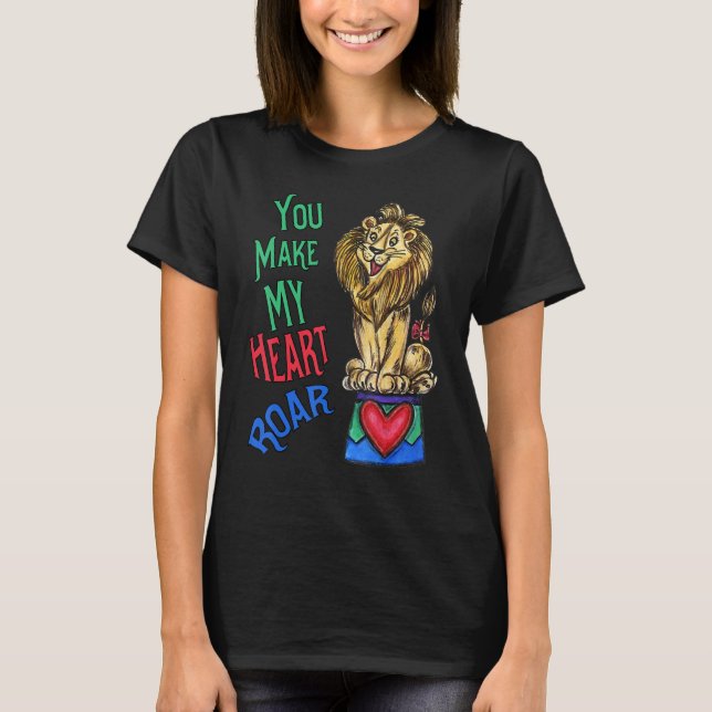 Camiseta Your Make My Heart Roar  Love Lion (Anverso)
