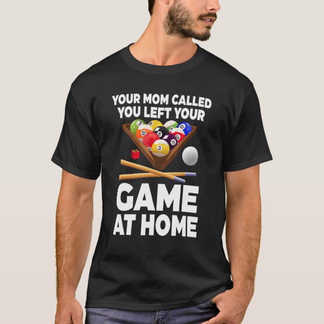 Camiseta Your Mom Called You Left Your Game At Home Billiar (Anverso)