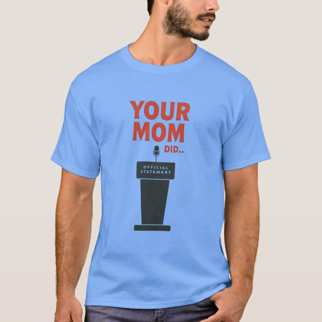 Camiseta Your Mom Did – Funny Political Meme (Anverso)