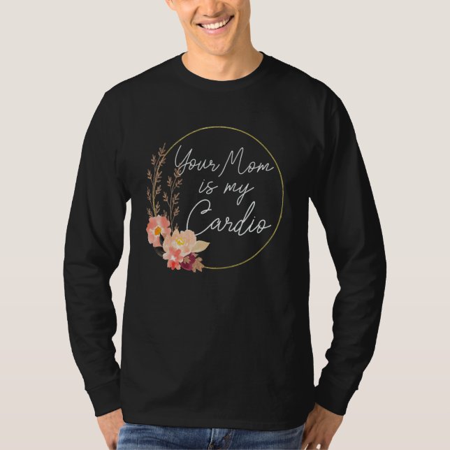 Camiseta Your Mom Is My Cardio Flower Circle (Anverso)