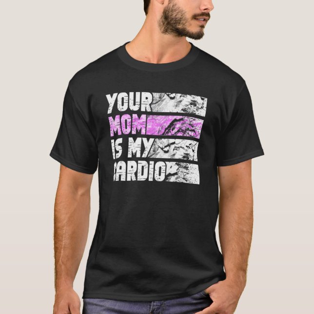 Camiseta Your Mom Is My Cardio Gym Exercise Humorous Toomer (Anverso)