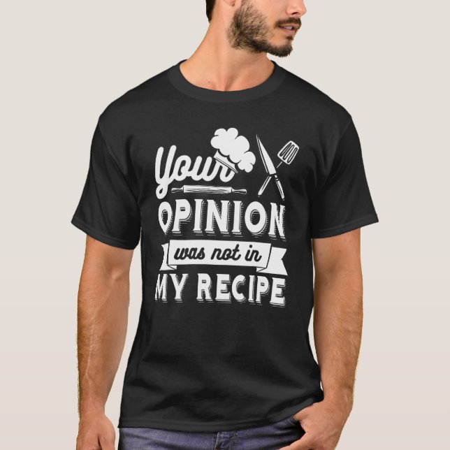 Camiseta YOUR OPINION WAS NOT IN MY RECIPE  Chef (Anverso)