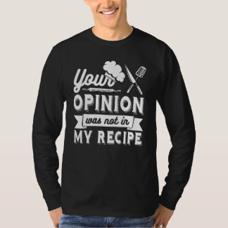 Camiseta YOUR OPINION WAS NOT IN MY RECIPE Chef