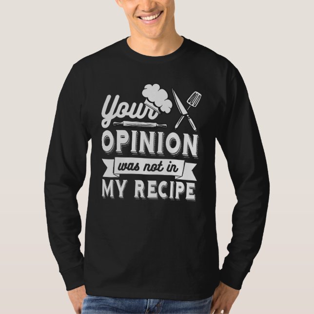 Camiseta YOUR OPINION WAS NOT IN MY RECIPE  Chef (Anverso)