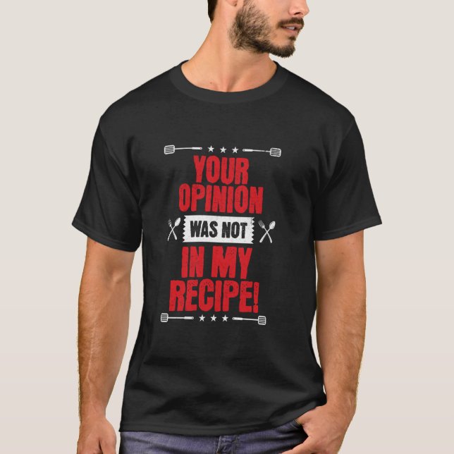 Camiseta Your Opinion Wasn't In My Recipe, Funny Cook Chef  (Anverso)