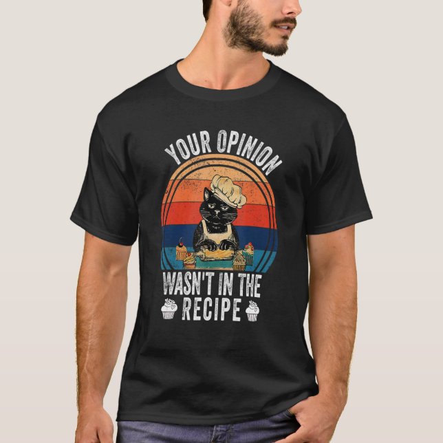 Camiseta Your Opinion Wasn't In The Recipe   Cooking   Cat  (Anverso)