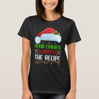 Camiseta Your Opinion Wasnt In The Recipe Cooking Chef Chri